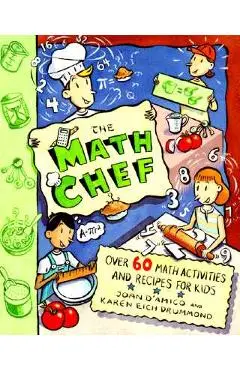 The Math Chef: Over 60 Math Activities and Recipes for Kids - Karen E. Drummond