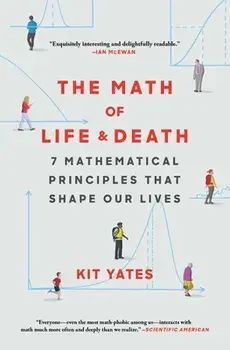 The Math of Life and Death: 7 Mathematical Principles That Shape Our Lives, Paperback/Kit Yates