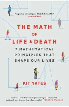 The Math of Life and Death: 7 Mathematical Principles That Shape Our Lives - Kit Yates