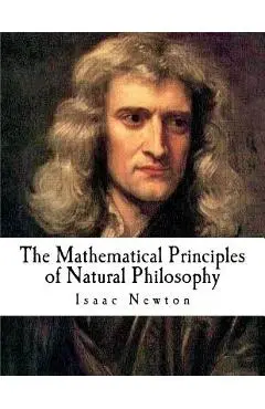 The Mathematical Principles of Natural Philosophy: The Principia - Andrew Motte
