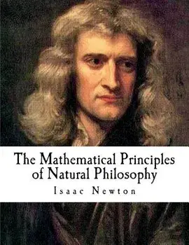 The Mathematical Principles of Natural Philosophy: The Principia, Paperback/Isaac Newton