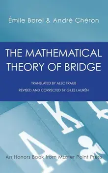 The Mathematical Theory of Bridge: 134 Probability Tables, Their Uses, Simple Formulas, Applications and about 4000 Probabilities, Hardcover/Emile Borel