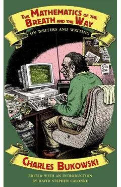 The Mathematics of the Breath and the Way: On Writers and Writing - Charles Bukowski