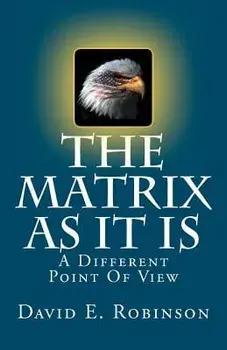 The Matrix as It Is: A Different Point of View, Paperback/David E. Robinson
