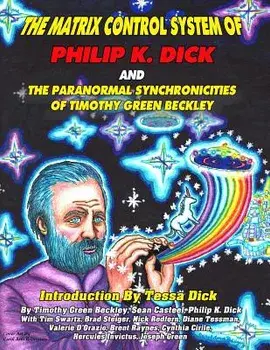 The Matrix Control System of Philip K. Dick and the Paranormal Synchronicities O, Paperback/Timothy Green Beckley