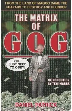 The Matrix of Gog: From the Land of Magog Came the Khazars to Destroy and Plunder - Patrick Daniel