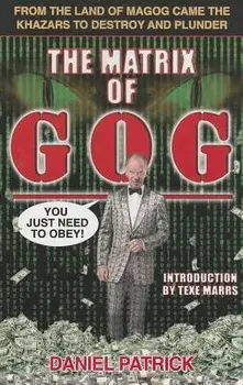 The Matrix of Gog: From the Land of Magog Came the Khazars to Destroy and Plunder, Paperback/Patrick Daniel