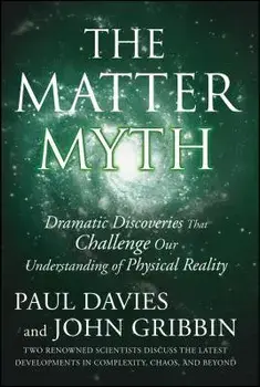 The Matter Myth: Dramatic Discoveries That Challenge Our Understanding of Physical Reality, Paperback/Paul Davies