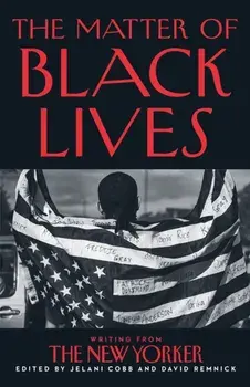 The Matter of Black Lives. Writing from the New Yorker, Paperback/David Remnick