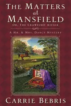 The Matters at Mansfield: Or, the Crawford Affair, Paperback/Carrie Bebris