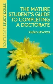 The Mature Student’s Guide to Completing a Doctorate, Paperback/Sinead Hewson