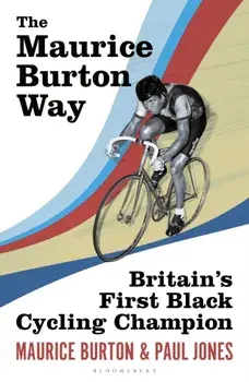 The Maurice Burton Way. Britain’s first Black Cycling Champion, Hardback/Paul Jones