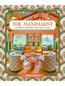 The Maximalist. Colorful Interiors for Bold Living, Hardback/Dani Dazey