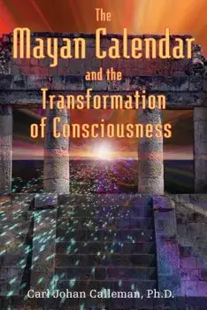 The Mayan Calendar and the Transformation of Consciousness, Paperback/Carl Johan Calleman