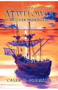The Mayflower and Her Passengers - Caleb H. Johnson