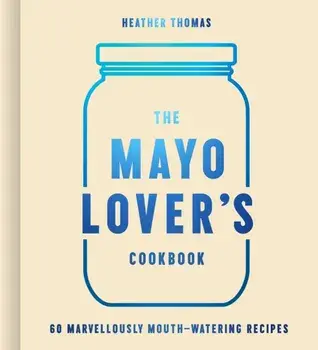 The Mayo Lover's Cookbook, Hardback/***
