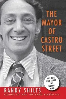 The Mayor of Castro Street: The Life & Times of Harvey Milk, Paperback/Randy Shilts