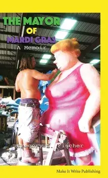 The Mayor of Mardi Gras: A Memoir, Paperback/Gregory L. Fischer