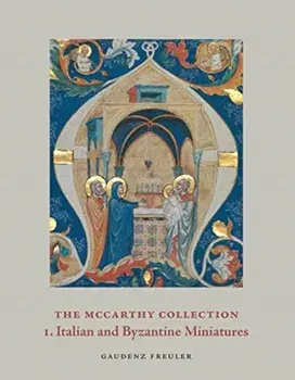 The McCarthy Collection. Volume I: Italian and Byzantine Miniatures, Hardback/Gaudenz Freuler