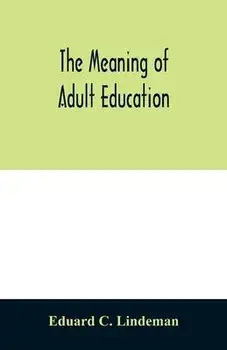 The meaning of adult education, Paperback/Eduard C. Lindeman