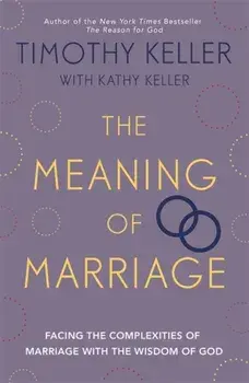 The Meaning of Marriage. Facing the Complexities of Marriage with the Wisdom of God, Paperback/Timothy Keller