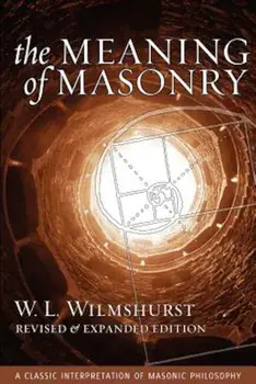 The Meaning of Masonry, Revised Edition, Paperback/W. L. Wilmshurst