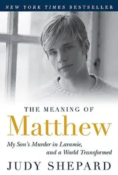 The Meaning of Matthew: My Son's Murder in Laramie, and a World Transformed, Paperback/Judy Shepard