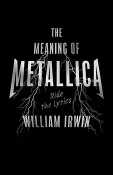 The Meaning Of Metallica. Ride the Lyrics, Paperback/William Irwin