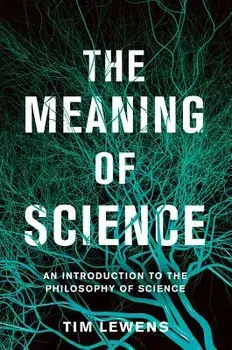 The Meaning of Science: An Introduction to the Philosophy of Science, Hardcover/Tim Lewens