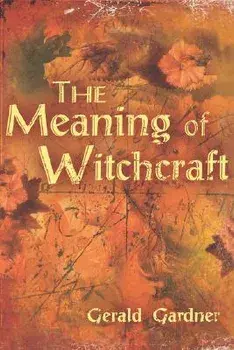 The Meaning of Witchcraft, Paperback/Gerald Brosseau Gardner