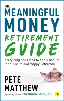 The Meaningful Money Retirement Guide. Everything You Need to Know and Do for A Secure and Happy Retirement, Paperback/Pete Matthew