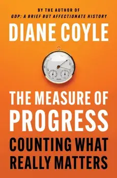 The Measure of Progress. Counting What Really Matters, Hardback/Diane Coyle