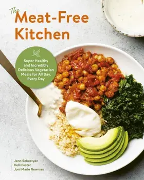 The Meat-Free Kitchen: Super Healthy and Incredibly Delicious Vegetarian Meals for All Day, Every Day, Paperback/Kelli Foster