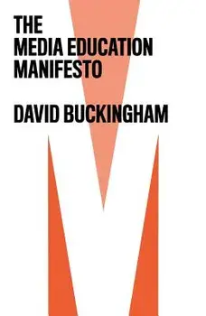 The Media Education Manifesto, Paperback/David Buckingham