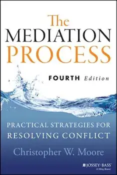 The Mediation Process: Practical Strategies for Resolving Conflict, Paperback/Christopher W. Moore