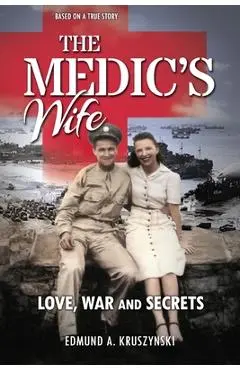 The Medic's Wife: Love, War and Secrets - Edmund A. Kruszynski