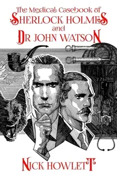The Medical Casebook of Sherlock Holmes and Doctor Watson, Paperback/Nick Howlett