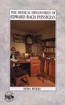 The Medical Discoveries Of Edward Bach Physician, Paperback/Nora Weeks