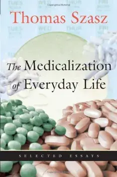 The Medicalization of Everyday Life: Selected Essays, Paperback/Thomas Szasz