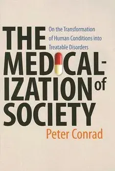 The Medicalization of Society: On the Transformation of Human Conditions Into Treatable Disorders, Paperback/Peter Conrad