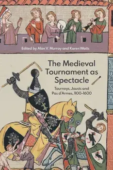 The Medieval Tournament as Spectacle. Tourneys, Jousts and Pas d'Armes, 1100-1600, Paperback/***