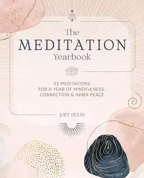 The Meditation Yearbook. 52 Meditations for a Year of Mindfulness, Connection and Inner Peace, Paperback/Joey Hulin