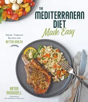 The Mediterranean Diet Made Easy: Fresh, Vibrant Recipes for Better Health, Paperback/Brynn McDowell