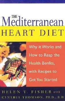 The Mediterranean Heart Diet: Why It Works and How to Reap the Health Benefits, with Recipes to Get You Started, Paperback/Helen V. Fisher