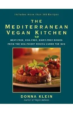 The Mediterranean Vegan Kitchen: Meat-Free, Egg-Free, Dairy-Free Dishes from the Healthiest Region Under the Sun - Donna Klein