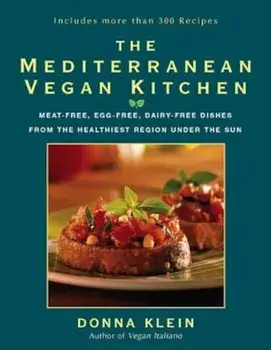 The Mediterranean Vegan Kitchen: Meat-Free, Egg-Free, Dairy-Free Dishes from the Healthiest Region Under the Sun, Paperback/Donna Klein