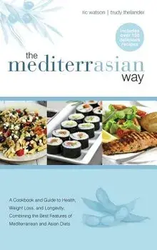 The MediterrAsian Way: A cookbook and guide to health, weight loss and longevity, combining the best features of Mediterranean and Asian diet, Hardcover/Ric Watson