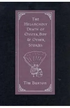 The Melancholy Death of Oyster Boy & Other Stories - Tim Burton