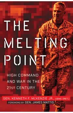The Melting Point: High Command and War in the 21st Century - Kenneth F. Mckenzie