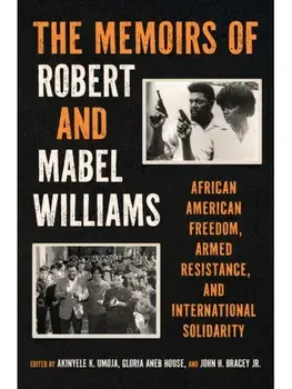The Memoirs of Robert and Mabel Williams. African American Freedom, Armed Resistance, and International Solidarity, Paperback/Mabel R. Williams